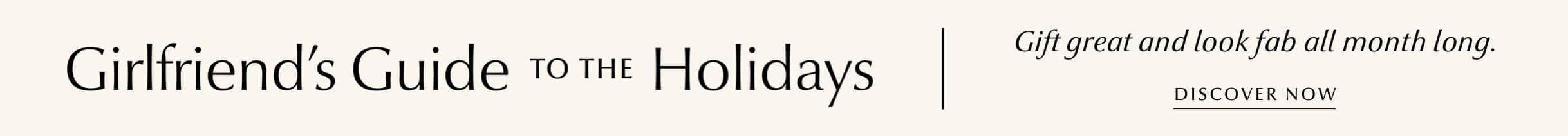 Girlfriend’s Guide to the Holidays - Discover Now